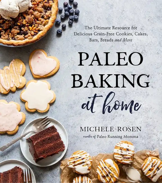 Paleo Baking at Home: The Ultimate Resource for Delicious Grain-Free Cookies, Cakes, Bars, Breads and More - Paperback
