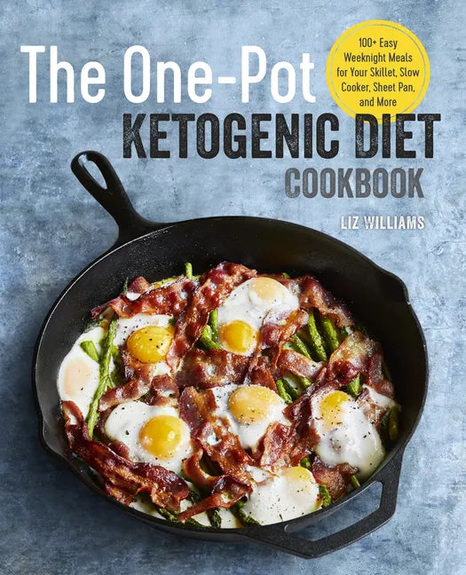 The One Pot Ketogenic Diet Cookbook: 100+ Easy Weeknight Meals for Your Skillet, Slow Cooker, Sheet Pan, and More - Paperback