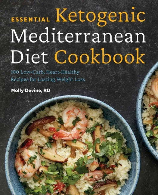 Essential Ketogenic Mediterranean Diet Cookbook: 100 Low-Carb, Heart-Healthy Recipes for Lasting Weight Loss - Paperback