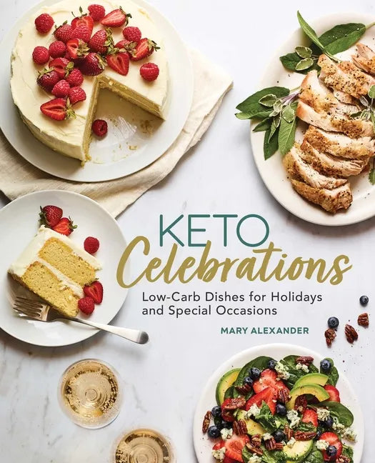 Keto Celebrations: Low-Carb Dishes for Holidays and Special Occasions - Paperback