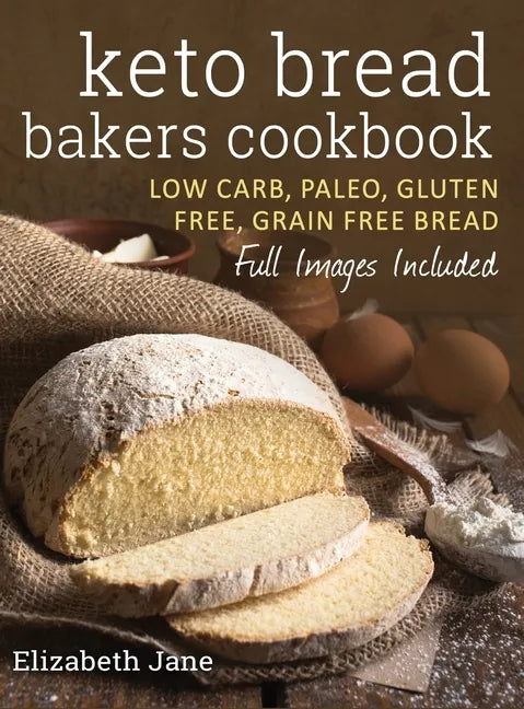 Keto Bread Bakers Cookbook: Low Carb, Paleo & Gluten Free Bread, Bagels, Flat Breads, Muffins & More - Hardcover